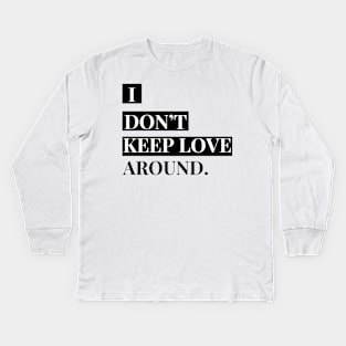 i don't keep love around. Kids Long Sleeve T-Shirt